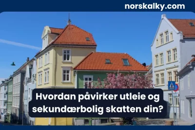 Hvordan påvirker utleie og sekundærbolig skatten din – illustrasjon av norske boliger i bygate